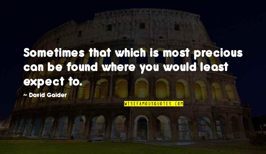 Sometimes We Expect More Quotes By David Gaider: Sometimes that which is most precious can be