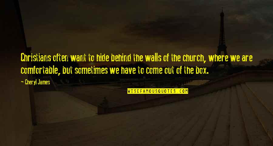 Sometimes We Have To Quotes By Cheryl James: Christians often want to hide behind the walls