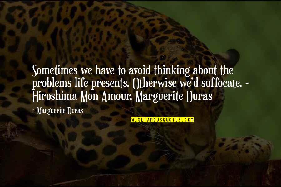 Sometimes We Have To Quotes By Marguerite Duras: Sometimes we have to avoid thinking about the