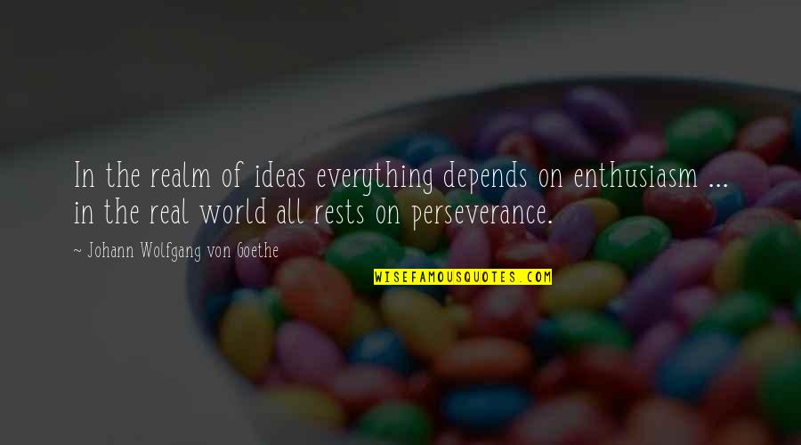 Sometimes We Have To Stand Alone Quotes By Johann Wolfgang Von Goethe: In the realm of ideas everything depends on