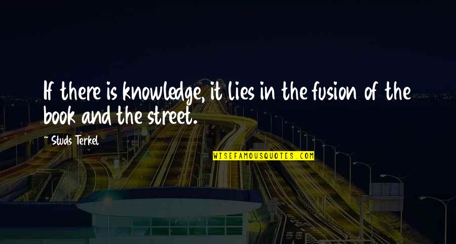 Sometimes You Feel Lonely Quotes By Studs Terkel: If there is knowledge, it lies in the