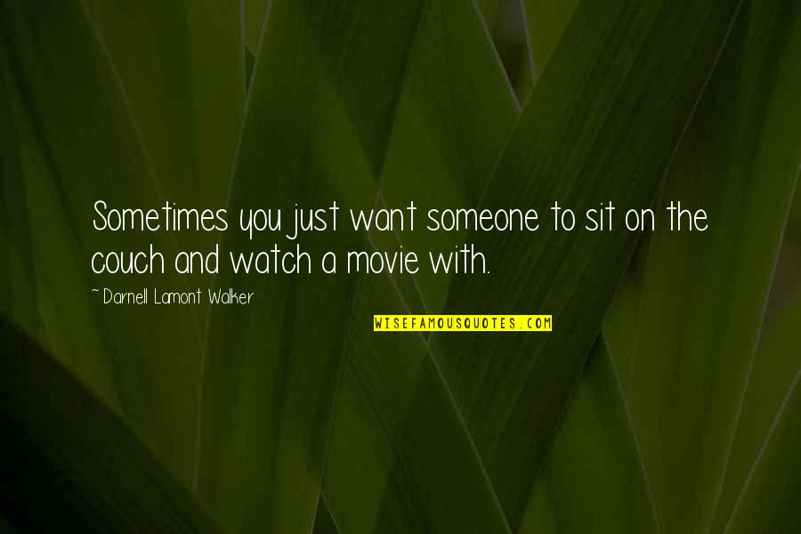 Sometimes You Love Someone Quotes By Darnell Lamont Walker: Sometimes you just want someone to sit on