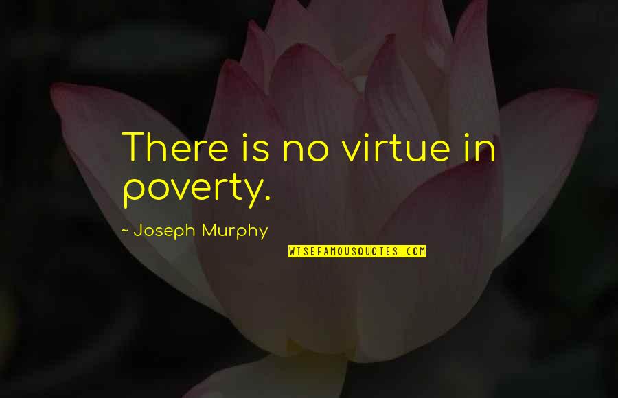 Sometimes You Need To Disconnect Quotes By Joseph Murphy: There is no virtue in poverty.