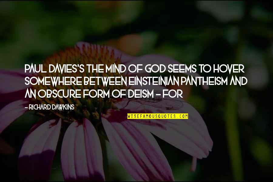 Somewhere Between Quotes By Richard Dawkins: Paul Davies's The Mind of God seems to