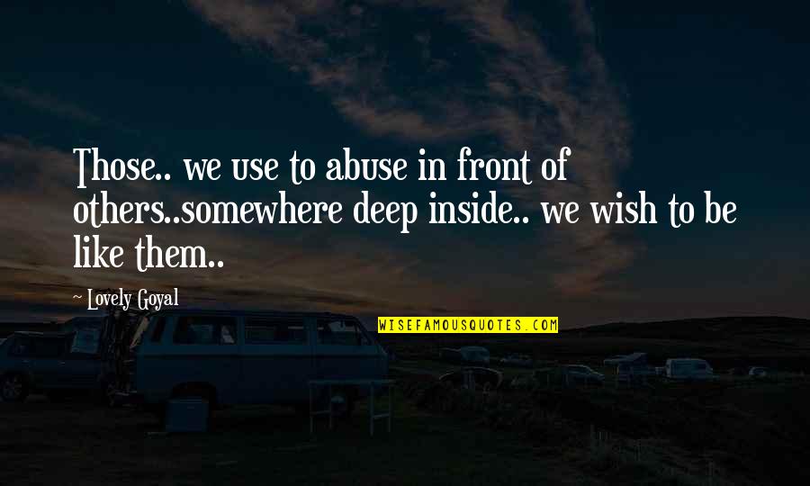 Somewhere Like This Quotes By Lovely Goyal: Those.. we use to abuse in front of