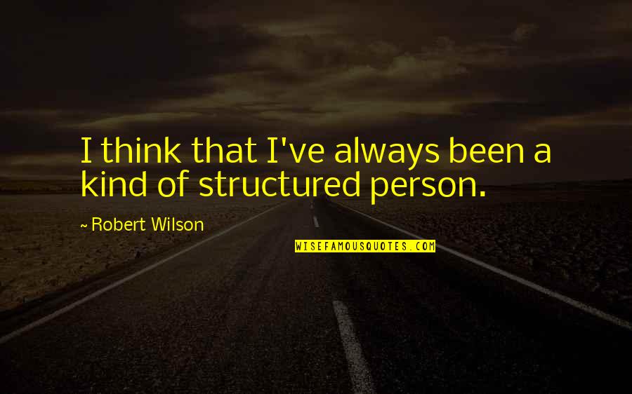 Sommier Center Quotes By Robert Wilson: I think that I've always been a kind