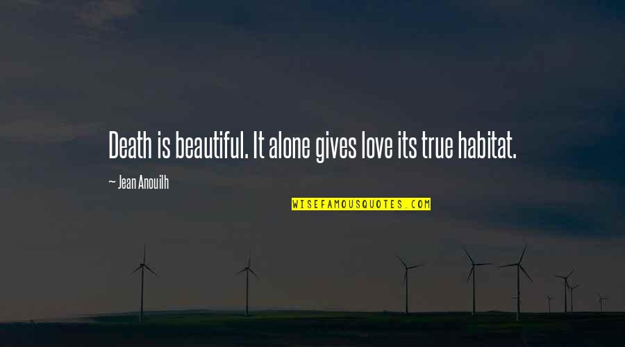 Somnambulant Def Quotes By Jean Anouilh: Death is beautiful. It alone gives love its