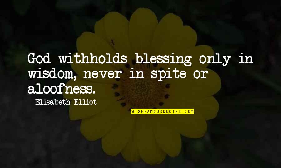 Somnambulant Synonym Quotes By Elisabeth Elliot: God withholds blessing only in wisdom, never in