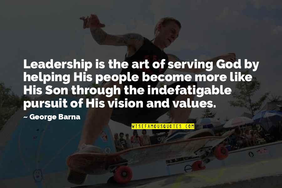 Son Of God Quotes By George Barna: Leadership is the art of serving God by