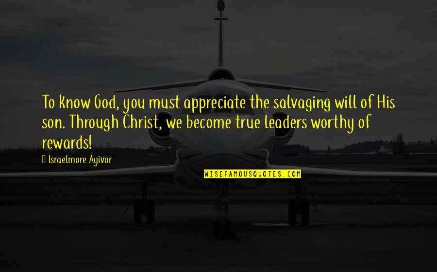 Son Of God Quotes By Israelmore Ayivor: To know God, you must appreciate the salvaging