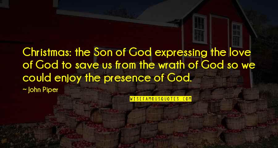 Son Of God Quotes By John Piper: Christmas: the Son of God expressing the love