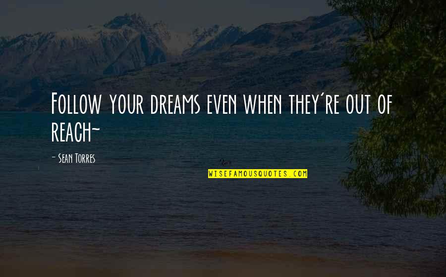 Son Whos Winning Quotes By Sean Torres: Follow your dreams even when they're out of