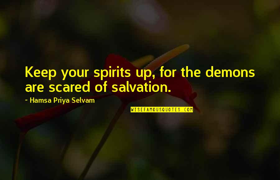 Sonderen Spokane Quotes By Hamsa Priya Selvam: Keep your spirits up, for the demons are