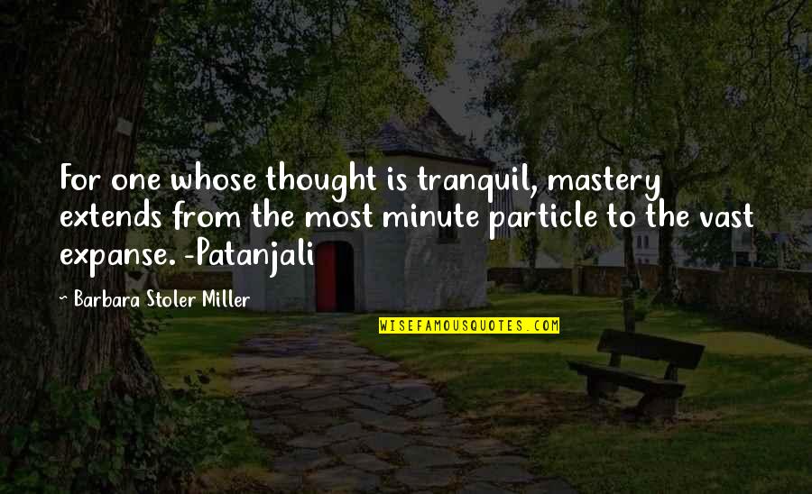 Sondos Food Quotes By Barbara Stoler Miller: For one whose thought is tranquil, mastery extends