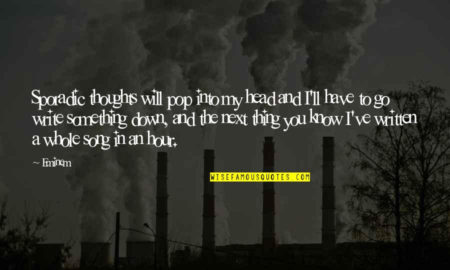 Song Pop Quotes By Eminem: Sporadic thoughts will pop into my head and