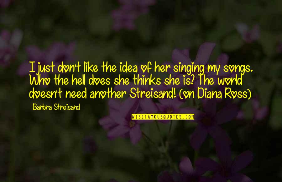 Songs Like Quotes By Barbra Streisand: I just don't like the idea of her