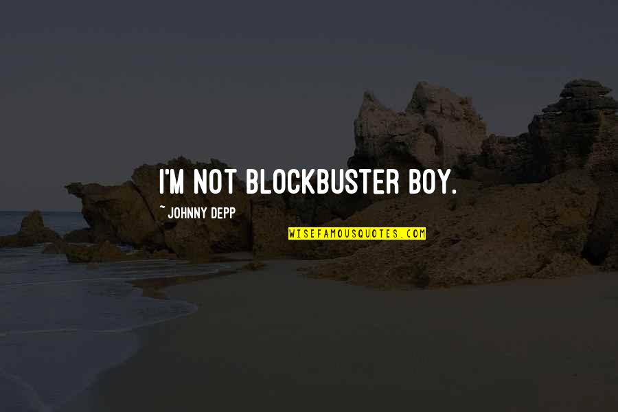 Songs Of Corruption Quotes By Johnny Depp: I'm not Blockbuster Boy.