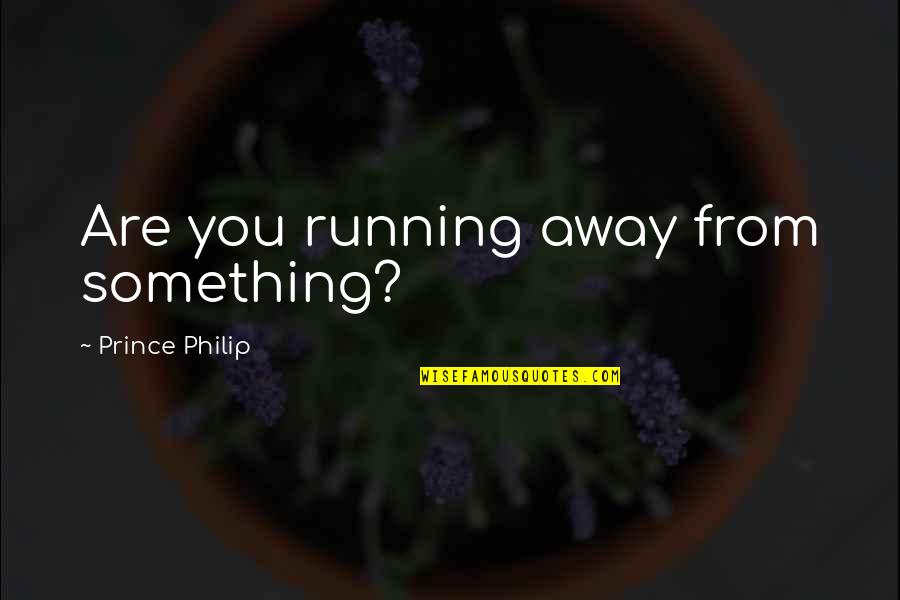 Sonnabend Gallery Quotes By Prince Philip: Are you running away from something?