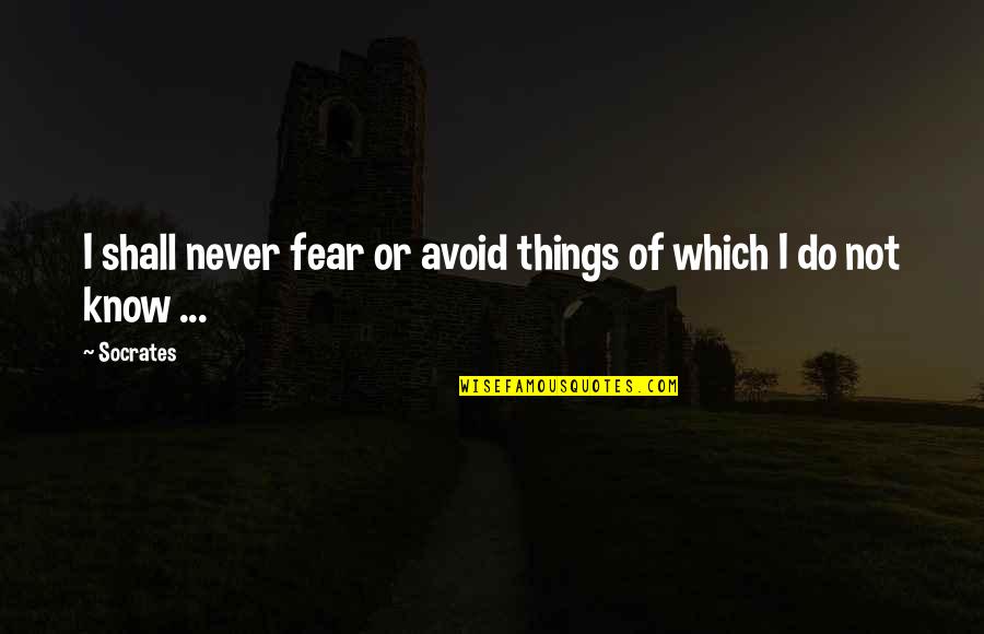 Sonnabend Gallery Quotes By Socrates: I shall never fear or avoid things of