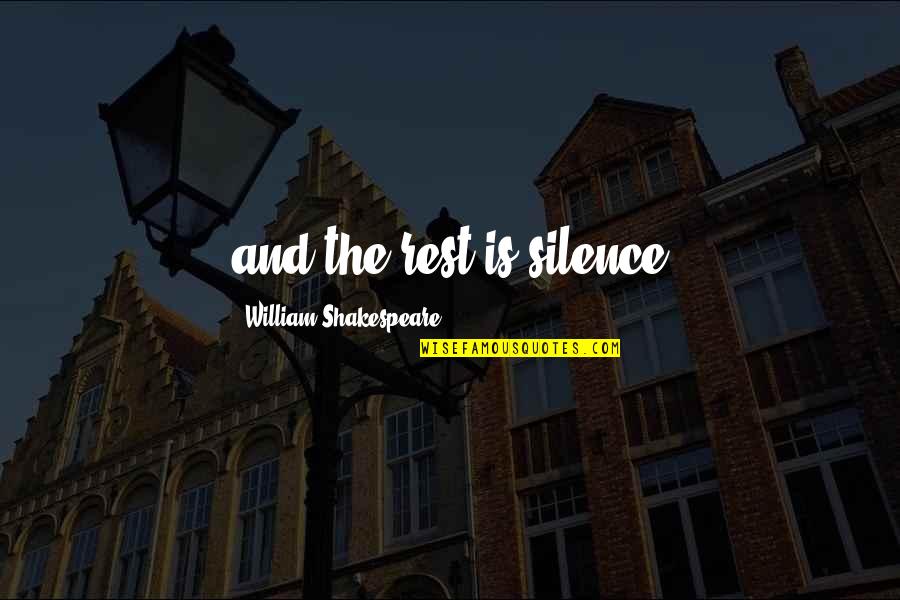 Sonneville Sleidinge Quotes By William Shakespeare: and the rest is silence