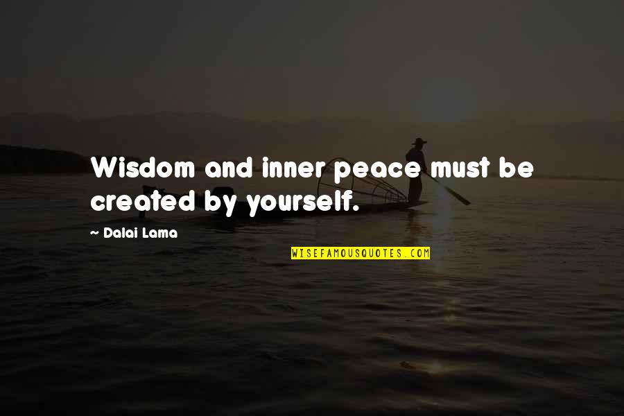 Sonny's Blues Family Quotes By Dalai Lama: Wisdom and inner peace must be created by