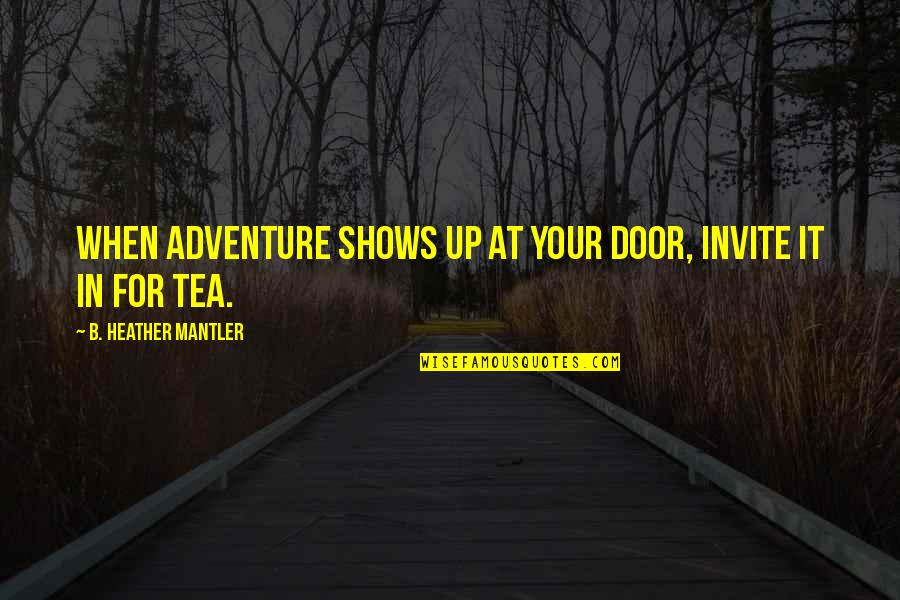 Son's 16th Birthday Quotes By B. Heather Mantler: When adventure shows up at your door, invite