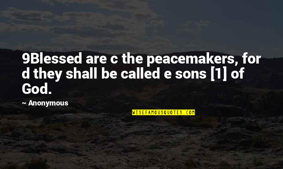 Sons'd Quotes By Anonymous: 9Blessed are c the peacemakers, for d they