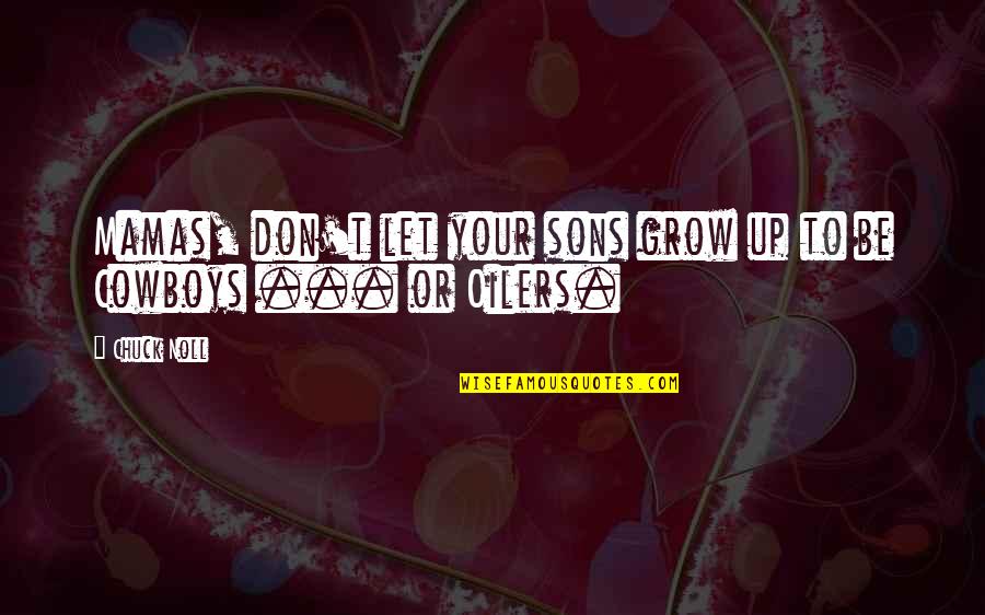 Sons'd Quotes By Chuck Noll: Mamas, don't let your sons grow up to