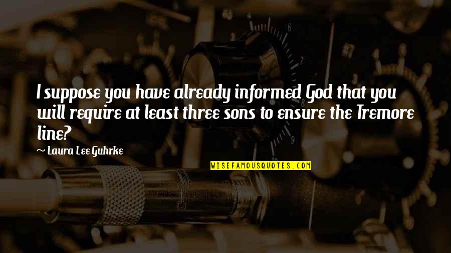 Sons'd Quotes By Laura Lee Guhrke: I suppose you have already informed God that