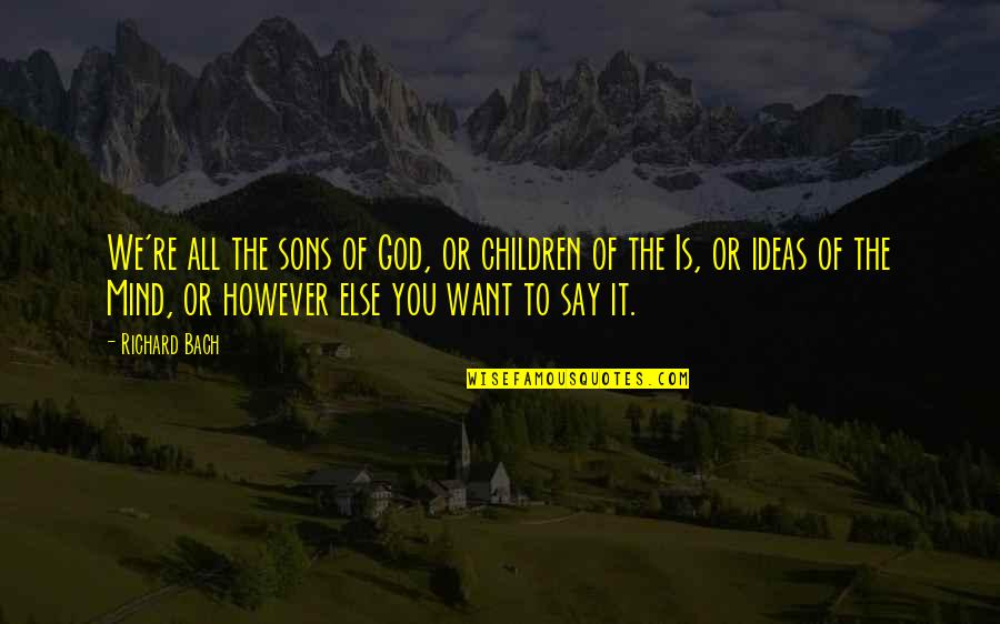 Sons'd Quotes By Richard Bach: We're all the sons of God, or children