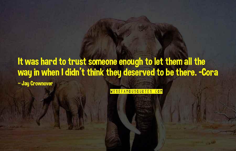 Sonsobitches Quotes By Jay Crownover: It was hard to trust someone enough to