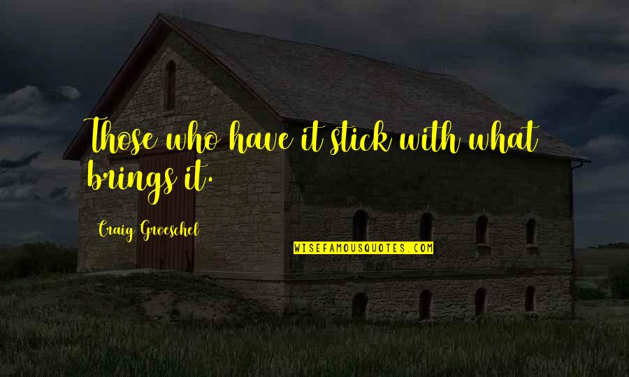 Sonwill I Quotes By Craig Groeschel: Those who have it stick with what brings