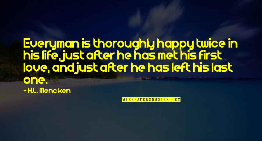 Sookin Quotes By H.L. Mencken: Everyman is thoroughly happy twice in his life,