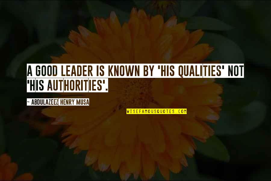 Soong Mei Ling Quotes By Abdulazeez Henry Musa: A good leader is known by 'his qualities'