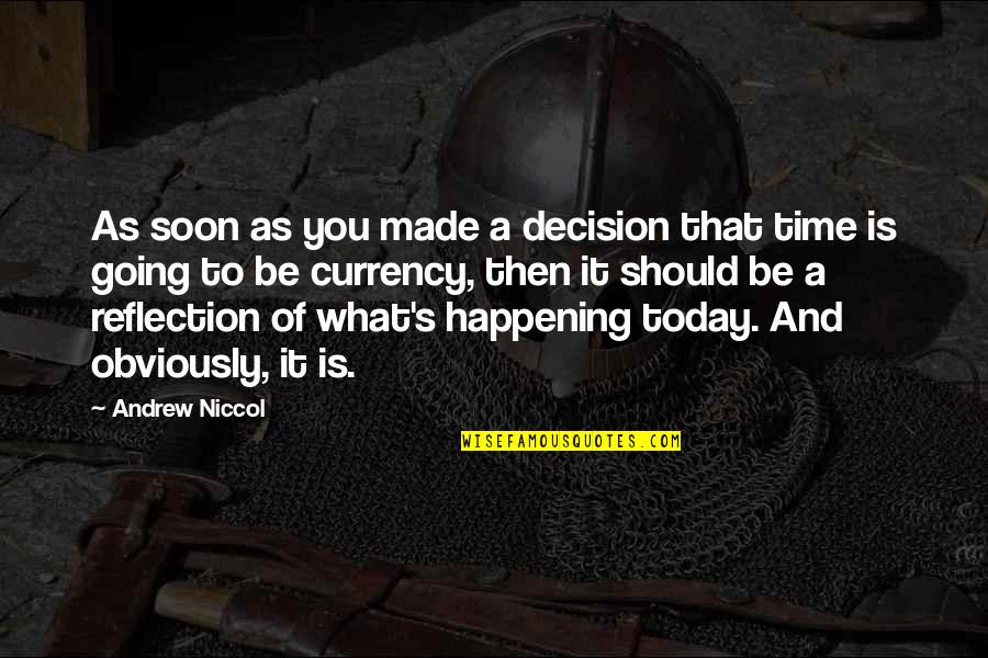 Soon's Quotes By Andrew Niccol: As soon as you made a decision that