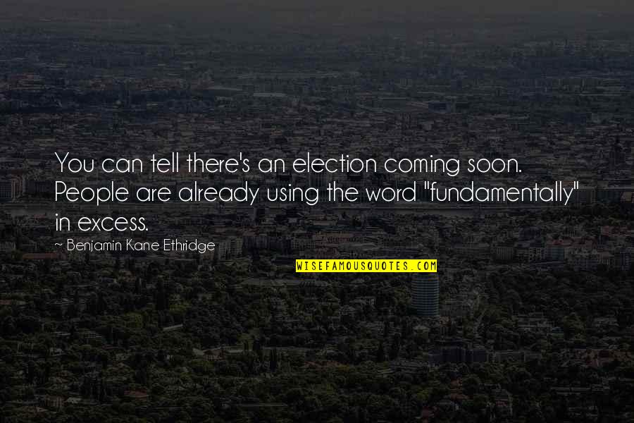 Soon's Quotes By Benjamin Kane Ethridge: You can tell there's an election coming soon.