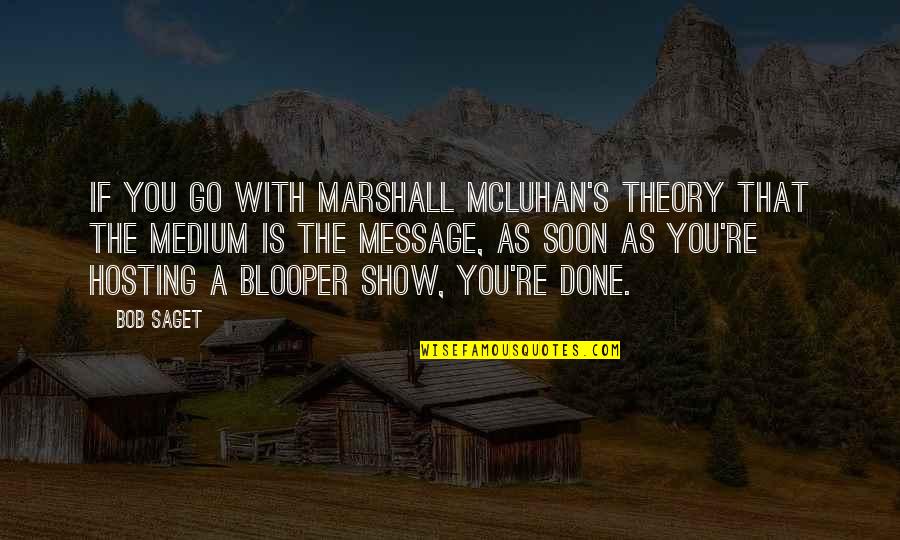 Soon's Quotes By Bob Saget: If you go with Marshall McLuhan's theory that