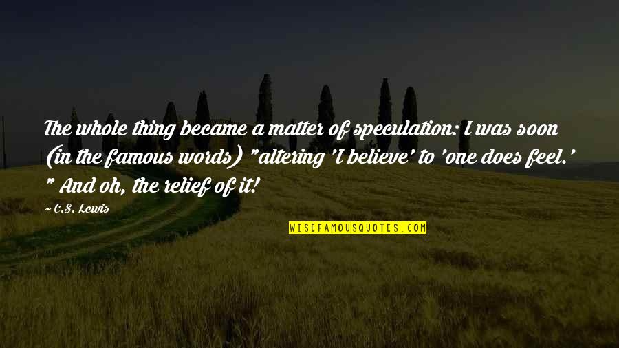 Soon's Quotes By C.S. Lewis: The whole thing became a matter of speculation: