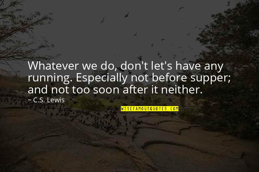 Soon's Quotes By C.S. Lewis: Whatever we do, don't let's have any running.