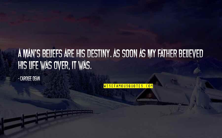 Soon's Quotes By Carolee Dean: A man's beliefs are his destiny. As soon