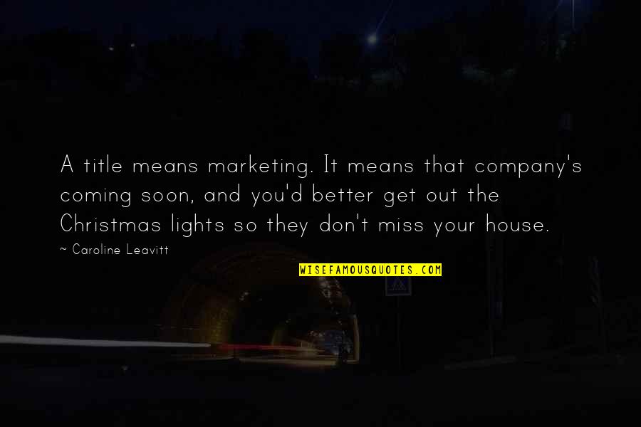 Soon's Quotes By Caroline Leavitt: A title means marketing. It means that company's
