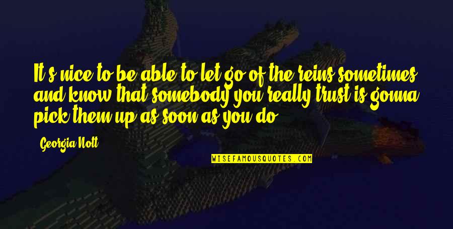 Soon's Quotes By Georgia Nott: It's nice to be able to let go