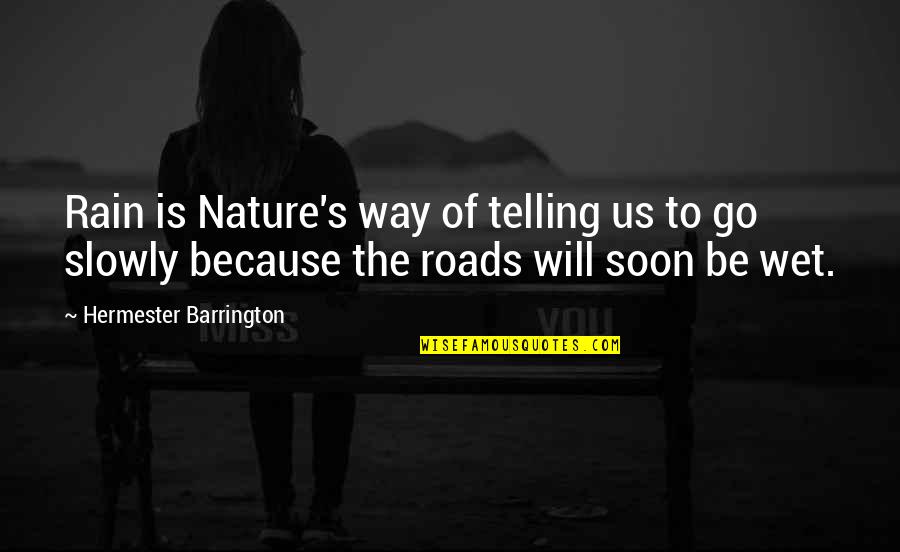 Soon's Quotes By Hermester Barrington: Rain is Nature's way of telling us to