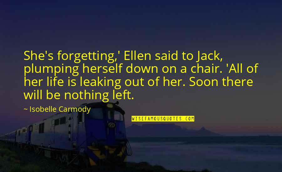 Soon's Quotes By Isobelle Carmody: She's forgetting,' Ellen said to Jack, plumping herself