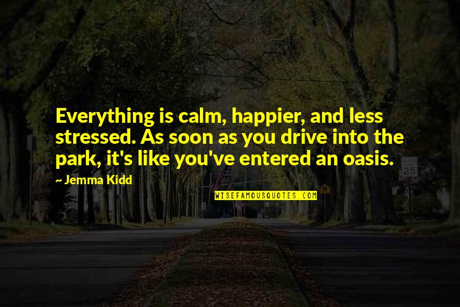 Soon's Quotes By Jemma Kidd: Everything is calm, happier, and less stressed. As