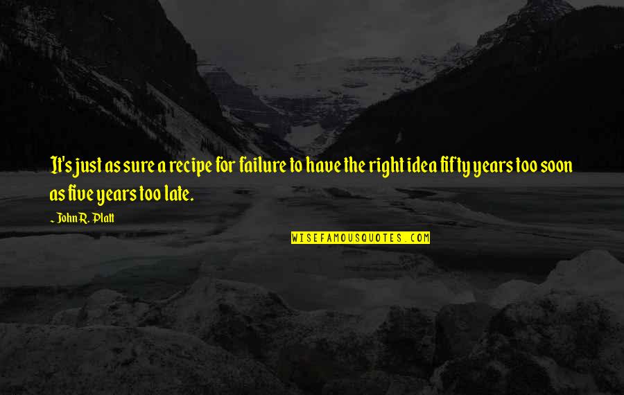Soon's Quotes By John R. Platt: It's just as sure a recipe for failure
