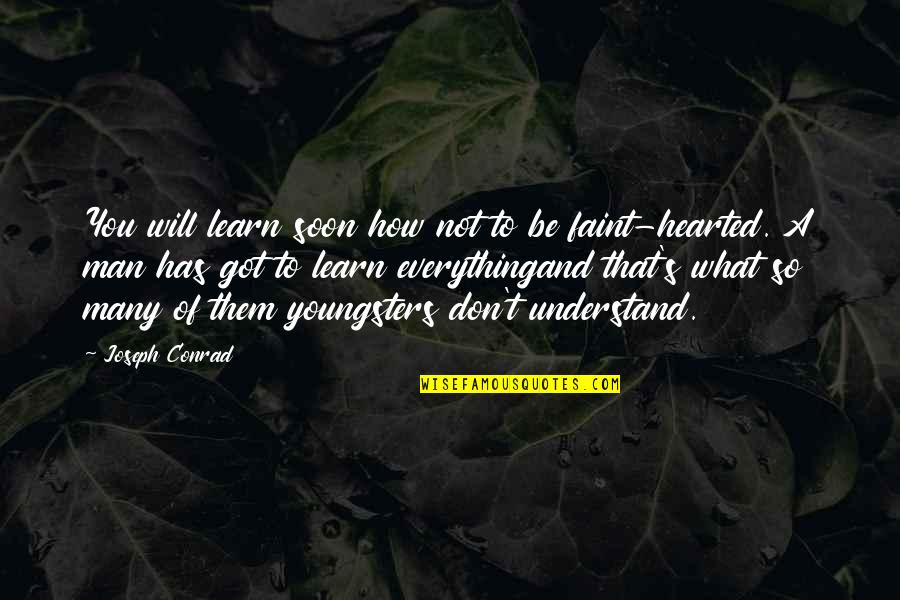 Soon's Quotes By Joseph Conrad: You will learn soon how not to be