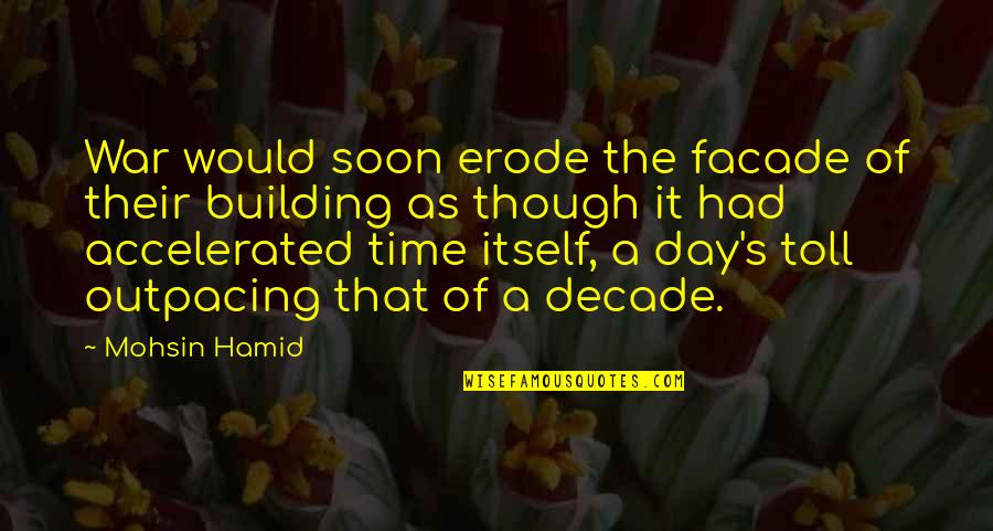 Soon's Quotes By Mohsin Hamid: War would soon erode the facade of their