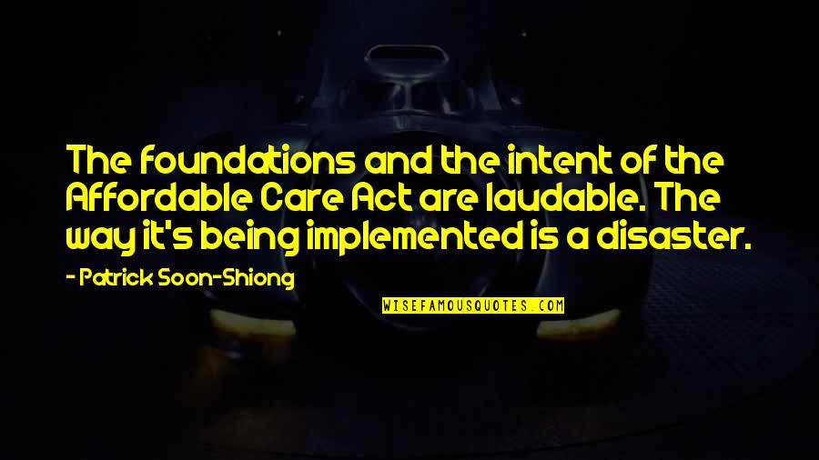 Soon's Quotes By Patrick Soon-Shiong: The foundations and the intent of the Affordable