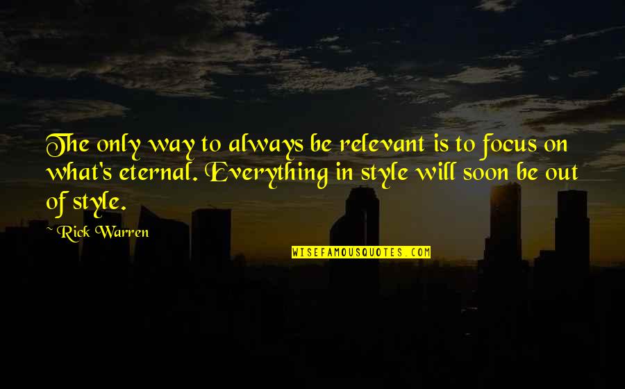 Soon's Quotes By Rick Warren: The only way to always be relevant is